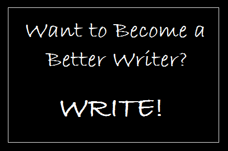  Want to Become a Better Writer? Write!